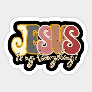 Jesus is my everything good worth having Sticker